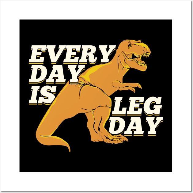 Every Day Is Leg Day Wall Art by Dolde08